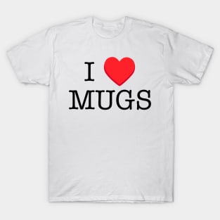 I ♥️ MUGS T-Shirt
